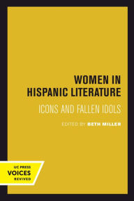 Title: Women in Hispanic Literature: Icons and Fallen Idols, Author: Beth Miller
