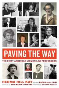 Best free download for ebooks Paving the Way: The First American Women Law Professors 9780520378957 (English literature) PDF MOBI PDB by Herma Hill Kay, Patricia A. Cain, Melissa Murray, Ruth Bader Ginsburg