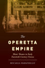 The Operetta Empire: Music Theater in Early Twentieth-Century Vienna