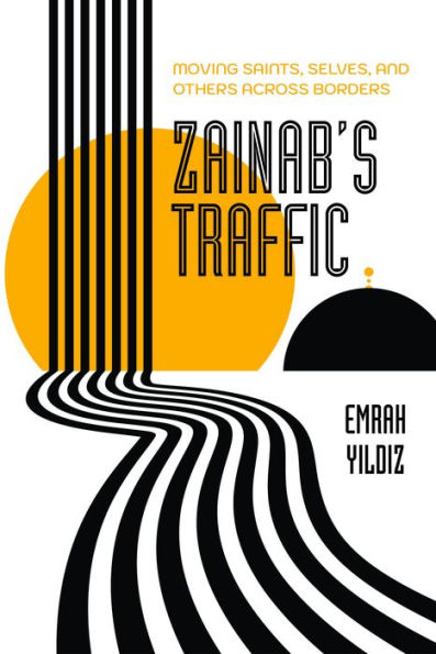 Zainab's Traffic: Moving Saints, Selves, and Others across Borders