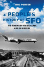 A People's History of SFO: The Making of the Bay Area and an Airport