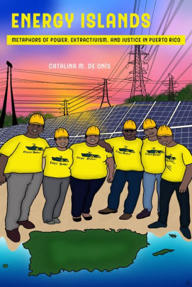 Energy Islands: Metaphors of Power, Extractivism, and Justice in Puerto Rico