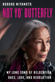 Download ebook pdfs Not Yo' Butterfly: My Long Song of Relocation, Race, Love, and Revolution (English literature) 9780520380653 by Nobuko Miyamoto, Deborah Wong FB2 MOBI CHM