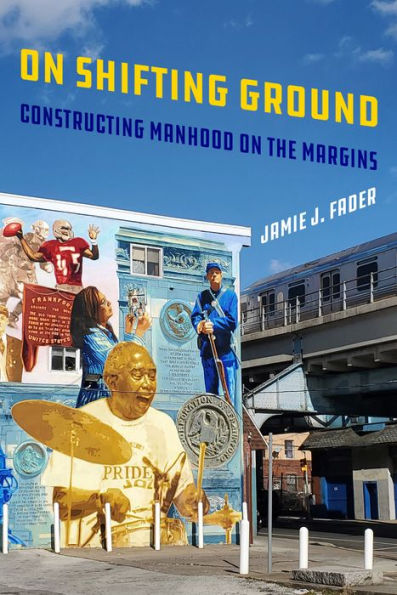 on Shifting Ground: Constructing Manhood the Margins