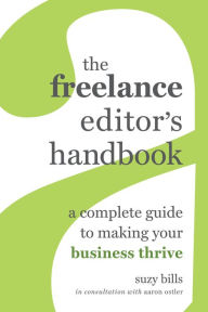 Title: The Freelance Editor's Handbook: A Complete Guide to Making Your Business Thrive, Author: Suzy Bills