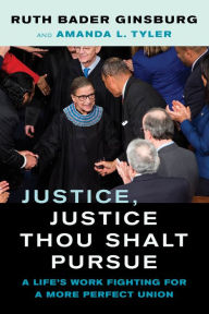 Free download of text books Justice, Justice Thou Shalt Pursue: A Life's Work Fighting for a More Perfect Union by Ruth Bader Ginsburg (English literature) 9780520381940