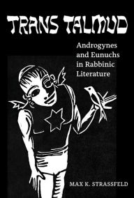 Free download audiobook and text Trans Talmud: Androgynes and Eunuchs in Rabbinic Literature 9780520382053 FB2 CHM ePub