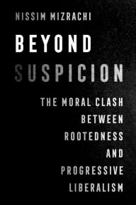 Free electronic phone book download Beyond Suspicion: The Moral Clash between Rootedness and Progressive Liberalism by Nissim Mizrachi PDF MOBI 9780520382855