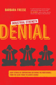 Download full view google books Industrial-Strength Denial: Eight Stories of Corporations Defending the Indefensible, from the Slave Trade to Climate Change