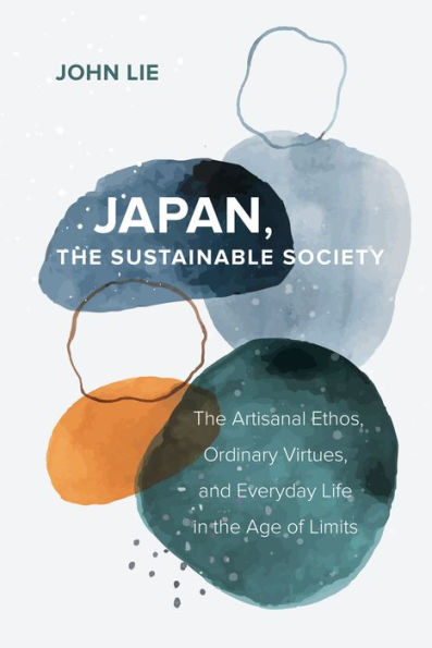 Japan, the Sustainable Society: Artisanal Ethos, Ordinary Virtues, and Everyday Life Age of Limits