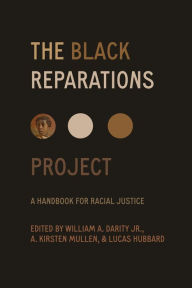 Title: The Black Reparations Project: A Handbook for Racial Justice, Author: William Darity