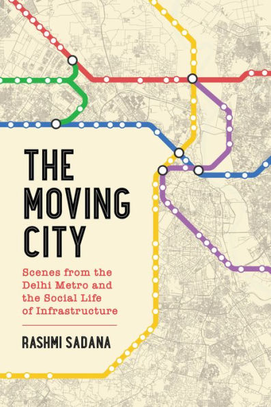 the Moving City: Scenes from Delhi Metro and Social Life of Infrastructure