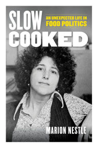 Title: Slow Cooked: An Unexpected Life in Food Politics, Author: Marion Nestle