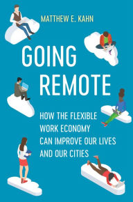 Ebooks android download Going Remote: How the Flexible Work Economy Can Improve Our Lives and Our Cities ePub CHM in English 9780520384323 by Matthew E. Kahn