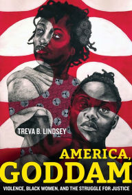 Download free epub ebooks for iphone America, Goddam: Violence, Black Women, and the Struggle for Justice by Treva B. Lindsey 9780520384491