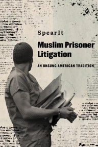 Title: Muslim Prisoner Litigation: An Unsung American Tradition, Author: SpearIt