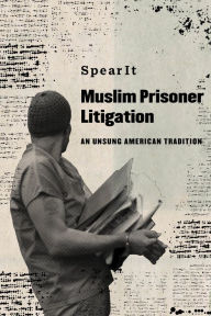 Download free e books in pdf format Muslim Prisoner Litigation: An Unsung American Tradition 9780520384859 by SpearIt, SpearIt FB2