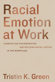 Racial Emotion at Work: Dismantling Discrimination and Building Racial Justice in the Workplace