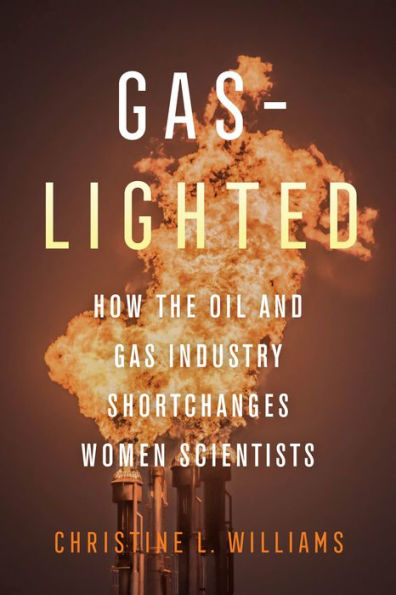 Gaslighted: How the Oil and Gas Industry Shortchanges Women Scientists