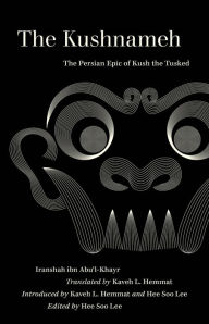 Title: The Kushnameh: The Persian Epic of Kush the Tusked, Author: Iranshah