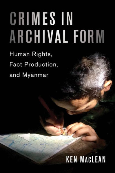 Crimes Archival Form: Human Rights, Fact Production, and Myanmar