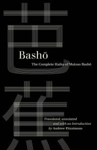 Title: Basho: The Complete Haiku of Matsuo Basho, Author: Basho