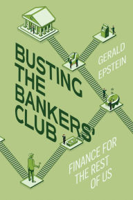 Ebook english download Busting the Bankers' Club: Finance for the Rest of Us by Gerald Epstein