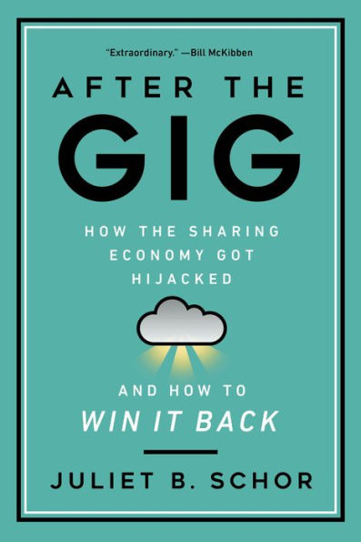 After the Gig: How Sharing Economy Got Hijacked and to Win It Back