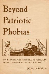 Textbooks free download for dme Beyond Patriotic Phobias: Connections, Cooperation, and Solidarity in the Peruvian-Chilean Pacific World 9780520385894 by Joshua Savala DJVU CHM ePub