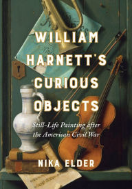 Free e book pdf download William Harnett's Curious Objects: Still-Life Painting after the American Civil War by Nika Elder, Nika Elder (English literature)