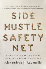 Title: Side Hustle Safety Net: How Vulnerable Workers Survive Precarious Times, Author: Alexandrea J. Ravenelle