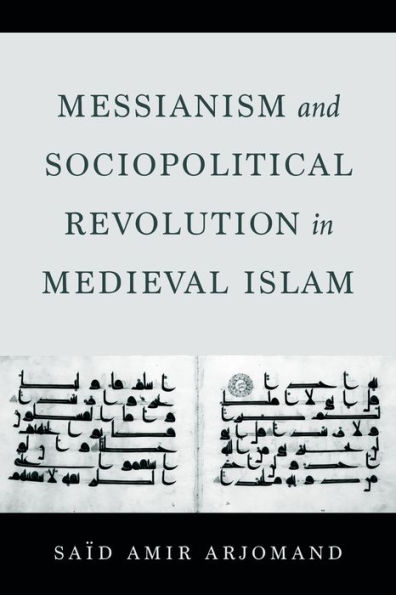 Messianism and Sociopolitical Revolution in Medieval Islam