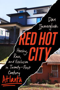 Title: Red Hot City: Housing, Race, and Exclusion in Twenty-First-Century Atlanta, Author: Dan Immergluck