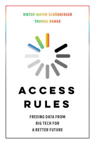 Title: Access Rules: Freeing Data from Big Tech for a Better Future, Author: Viktor Mayer-Schönberger