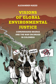 Free ebooks for oracle 11g download Visions of Global Environmental Justice: Comunidades Negras and the War on Drugs in Colombia