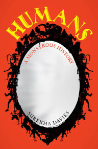 Pdf books free downloads Humans: A Monstrous History by Surekha Davies