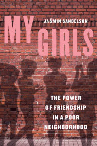 Title: My Girls: The Power of Friendship in a Poor Neighborhood, Author: Jasmin Sandelson