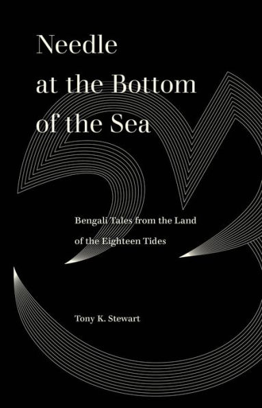 Needle at the Bottom of the Sea: Bengali Tales from the Land of the Eighteen Tides