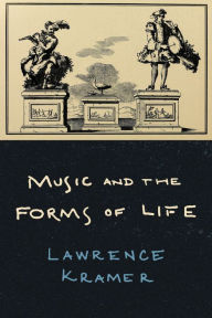 Title: Music and the Forms of Life, Author: Lawrence Kramer