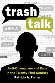 Title: Trash Talk: Anti-Obama Lore and Race in the Twenty-First Century, Author: Patricia A. Turner