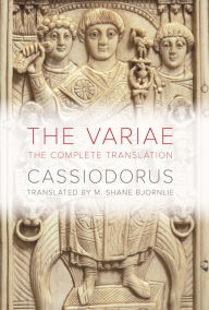 Title: The Variae: The Complete Translation, Author: Cassiodorus