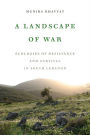 A Landscape of War: Ecologies of Resistance and Survival in South Lebanon