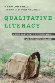 Title: Qualitative Literacy: A Guide to Evaluating Ethnographic and Interview Research, Author: Mario Luis Small