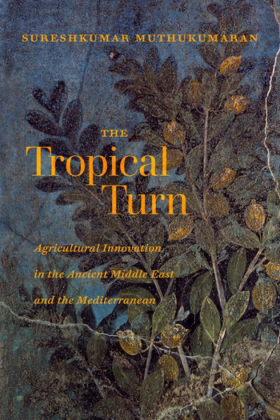 the Tropical Turn: Agricultural Innovation Ancient Middle East and Mediterranean