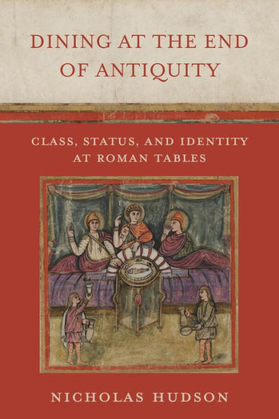 Dining at the End of Antiquity: Class, Status, and Identity Roman Tables