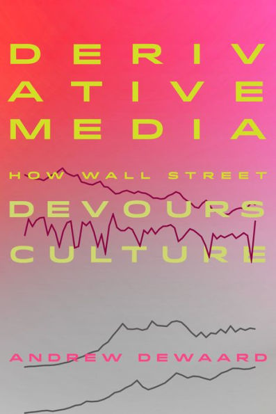 Derivative Media: How Wall Street Devours Culture