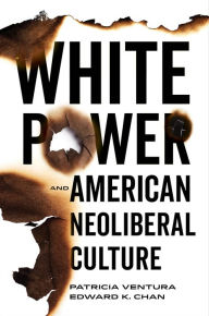 Title: White Power and American Neoliberal Culture, Author: Patricia Ventura