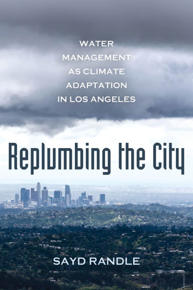 Replumbing the City: Water Management as Climate Adaptation Los Angeles
