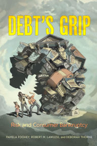 Title: Debt's Grip: Risk and Consumer Bankruptcy, Author: Pamela Foohey