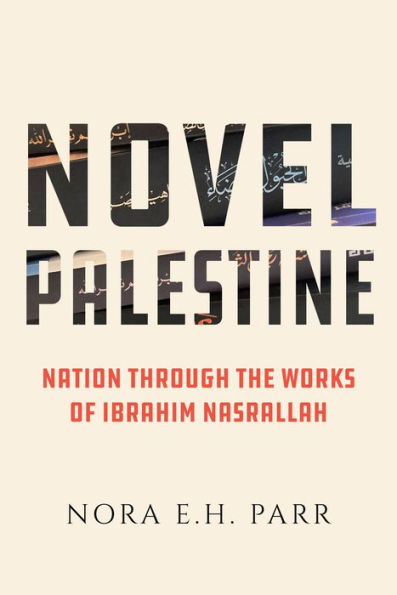 Novel Palestine: Nation through the Works of Ibrahim Nasrallah